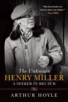 The Unknown Henry Miller: A Seeker in Big Sur by Hoyle, Arthur