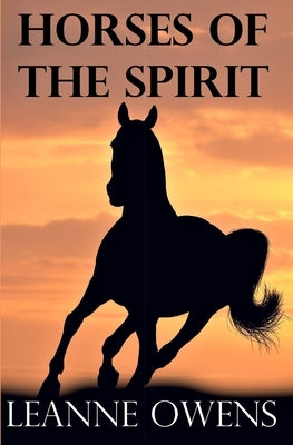 Horses of the Spirit by Owens, Leanne