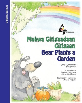 Bear Plants A Garden / Makwa Gitigaadaan Gitigaan: Makwa Gitigaadaan Gitigaan by Brookes, Brita
