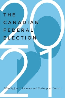 The Canadian Federal Election of 2021 by Pammett, Jon H.
