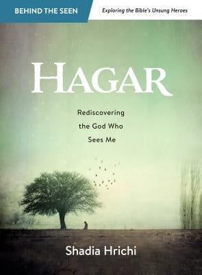 Hagar: Rediscovering the God Who Sees Me (Bible Study) by Hrichi, Shadia