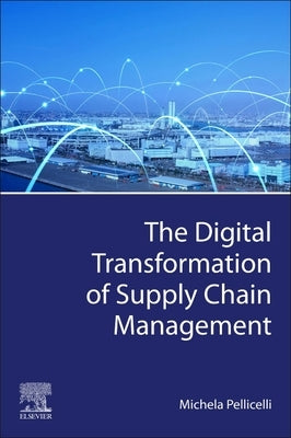 The Digital Transformation of Supply Chain Management by Pellicelli, Michela