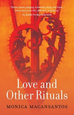 Love and Other Rituals: Selected Stories by Macansantos, Monica