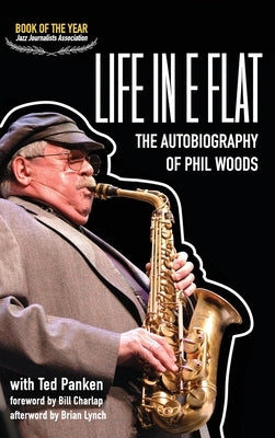 Life in E Flat - The Autobiography of Phil Woods by Woods, Phil