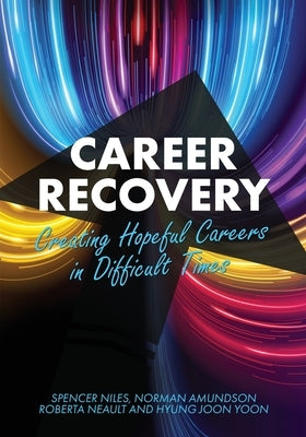 Career Recovery: Creating Hopeful Careers in Difficult Times by Niles, Spencer