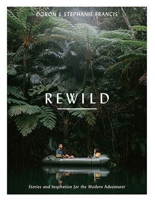 Rewild: Stories and Inspiration for the Modern Adventurer by Francis, Stephanie