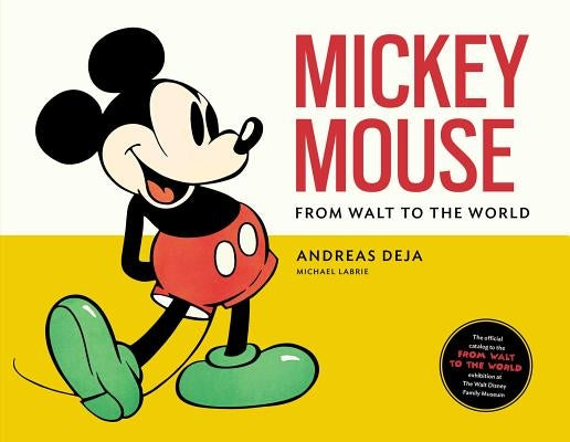 Mickey Mouse: From Walt to the World by Deja, Andreas