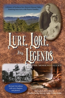 Lure, Lore, and Legends of the Moreno Valley: A History of Northern New Mexico's Moreno Valley by Moreno Valley Writers Guild