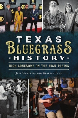 Texas Bluegrass History: High Lonesome on the High Plains by Campbell, Jeff