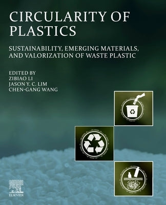 Circularity of Plastics: Sustainability, Emerging Materials, and Valorization of Waste Plastic by Li, Zibiao