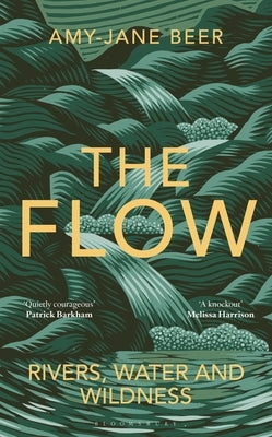 The Flow: Rivers, Water and Wildness by Beer, Amy-Jane