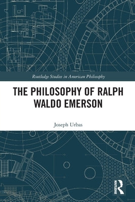 The Philosophy of Ralph Waldo Emerson by Urbas, Joseph