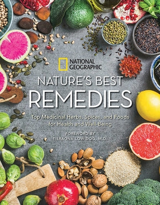 Nature's Best Remedies: Top Medicinal Herbs, Spices, and Foods for Health and Well-Being by National Geographic