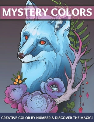 Mystery colors creative color by number & discover the magic: Large Print An Adult Color By Numbers Coloring Book Blooming Gardens to Color and Displa by Rita, Emily