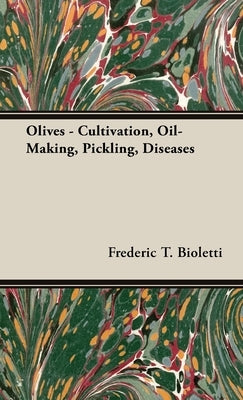 Olives - Cultivation, Oil-Making, Pickling, Diseases by Bioletti, Frederic T.