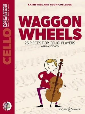 Waggon Wheels: 26 Pieces for Cello Players with Audio CD Cello Part Only and Audio CD [With CD (Audio)] by Colledge, Katherine