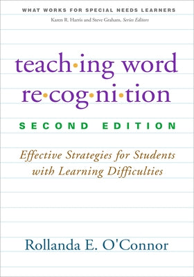 Teaching Word Recognition: Effective Strategies for Students with Learning Difficulties by O'Connor, Rollanda E.