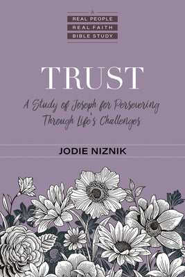 Trust: A Study of Joseph for Persevering Through Life's Challenges by Niznik, Jodie