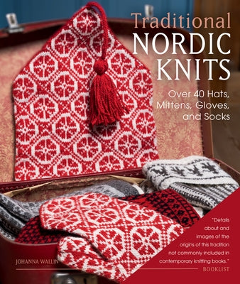 Traditional Nordic Knits: Over 40 Hats, Mittens, Gloves, and Socks by Wallin, Johanna