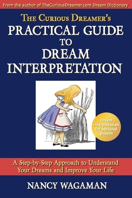 The Curious Dreamer's Practical Guide To Dream Interpretation: A Step-by-Step Approach to Understand Your Dreams and Improve Your Life by Wagaman, Nancy