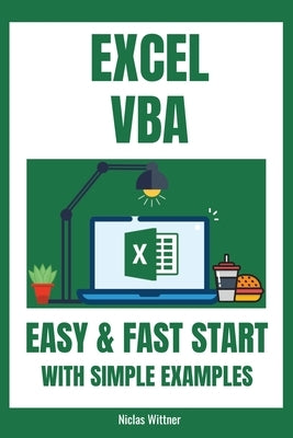 Excel VBA - Easy And Fast Start With Simple Examples: Intermediate's Guide to Learn VBA Programming Step by Step An Introduction to Excel Programming by Wittner, Niclas