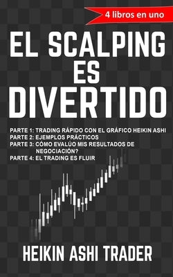 ¡El Scalping es Divertido!: 4 libros en uno by Ashi Trader, Heikin