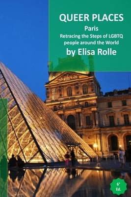 Queer Places: Paris: Retracing the steps of LGBTQ people around the world by Rolle, Elisa