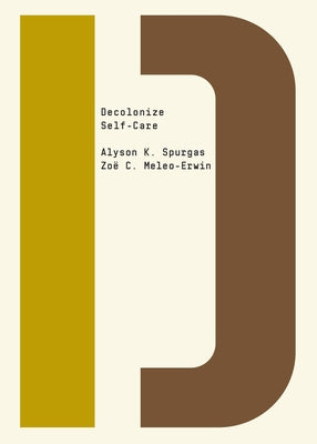Decolonize Self-Care by Spurgas, Alyson K.