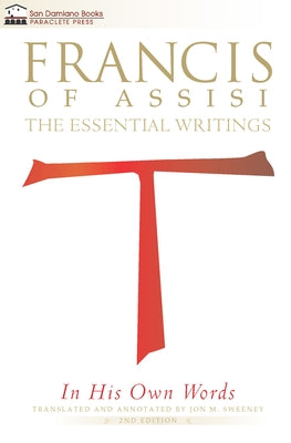 Francis of Assisi in His Own Words: The Essential Writings by Sweeney, Jon M.