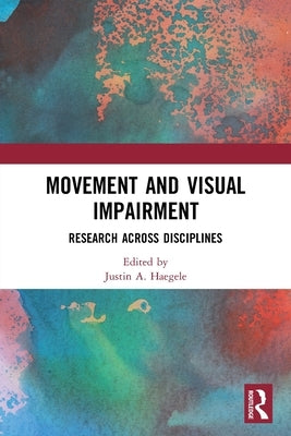 Movement and Visual Impairment: Research across Disciplines by Haegele, Justin A.