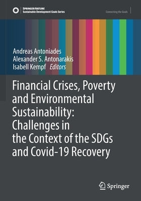 Financial Crises, Poverty and Environmental Sustainability: Challenges in the Context of the Sdgs and Covid-19 Recovery by Antoniades, Andreas