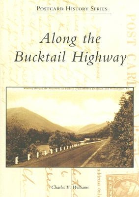 Along the Bucktail Highway by Williams, Charles E.