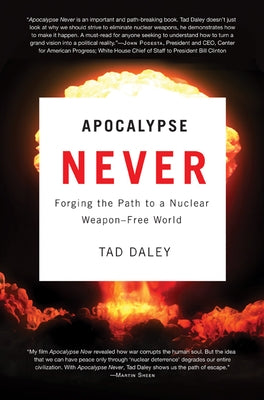 Apocalypse Never: Forging the Path to a Nuclear Weapon-Free World by Daley, Tad