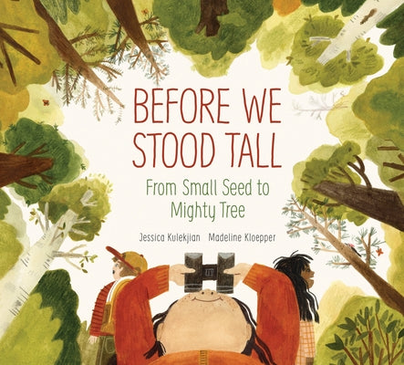Before We Stood Tall: From Small Seed to Mighty Tree by Kulekjian, Jessica