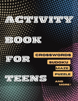 Activity Book For Teens, Crosswords, Sudoku, Maze, Puzzle and More!: Designed to Keep your Brain Young by Press, Tom Willis