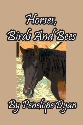 Horses, Birds And Bees by Dyan, Penelope