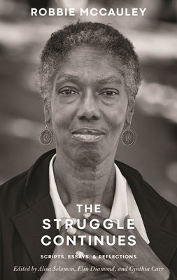 The Struggle Continues: Robbie McCauley: Scripts, Essays, & Reflections by Solomon, Alisa