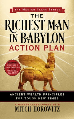 The Richest Man in Babylon Action Plan (Master Class Series): Ancient Wealth Principles for Tough New Times by Horowitz, Mitch