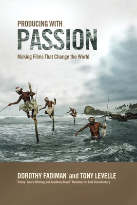 Producing with Passion: Making Films That Change the World by Fadiman, Dorothy