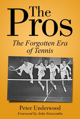 The Pros: The Forgotten Era of Tennis by Underwood, Peter