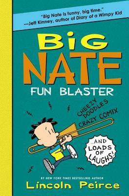 Big Nate Fun Blaster: Cheezy Doodles, Crazy Comix, and Loads of Laughs! by Peirce, Lincoln