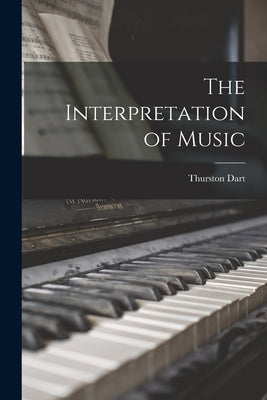 The Interpretation of Music by Dart, Thurston 1921-1971