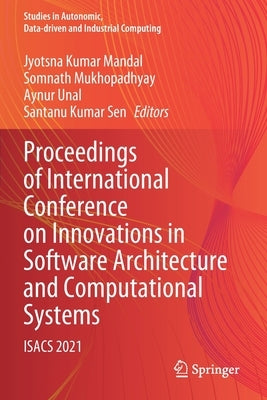 Proceedings of International Conference on Innovations in Software Architecture and Computational Systems: Isacs 2021 by Mandal, Jyotsna Kumar