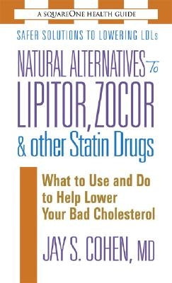 Natural Alternatives to Lipitor, Zocor & Other Statin Drugs by Cohen, Jay S.