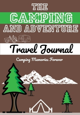 The Camping and Adventure Travel Journal: Perfect RV, Caravan and Camping Journal/Diary: Capture All Your Special Memories, Moments and Notes (120 pag by Publishing Group, The Life Graduate