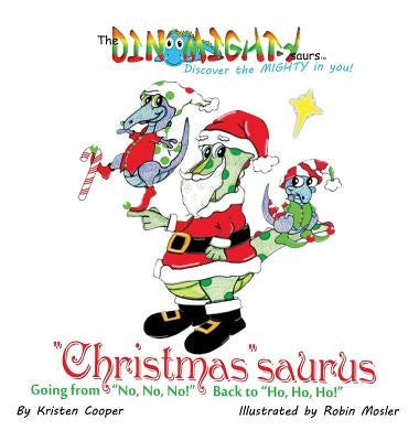 Christmassaurus: Going from No, No, No! Back to Ho, Ho, Ho! by Cooper, Kristen