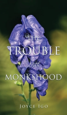 The Trouble With Monkshood by Igo, Joyce