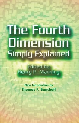The Fourth Dimension Simply Explained by Manning, Henry P.