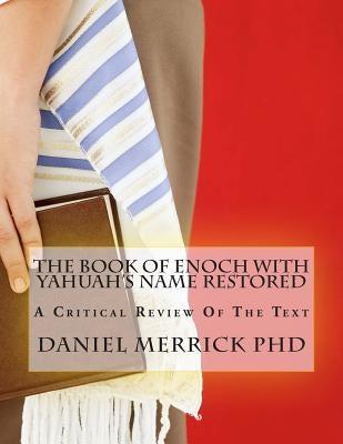 The Book Of Enoch With YAHUAH's Name Restored: A Critical Review Of The Text by Merrick, Daniel W.