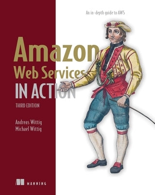 Amazon Web Services in Action, Third Edition: An In-Depth Guide to Aws by Wittig, Andreas